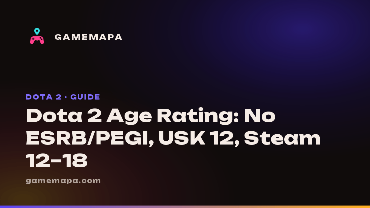 Dota 2 Age Rating: No ESRB/PEGI, USK 12, Steam 12–18