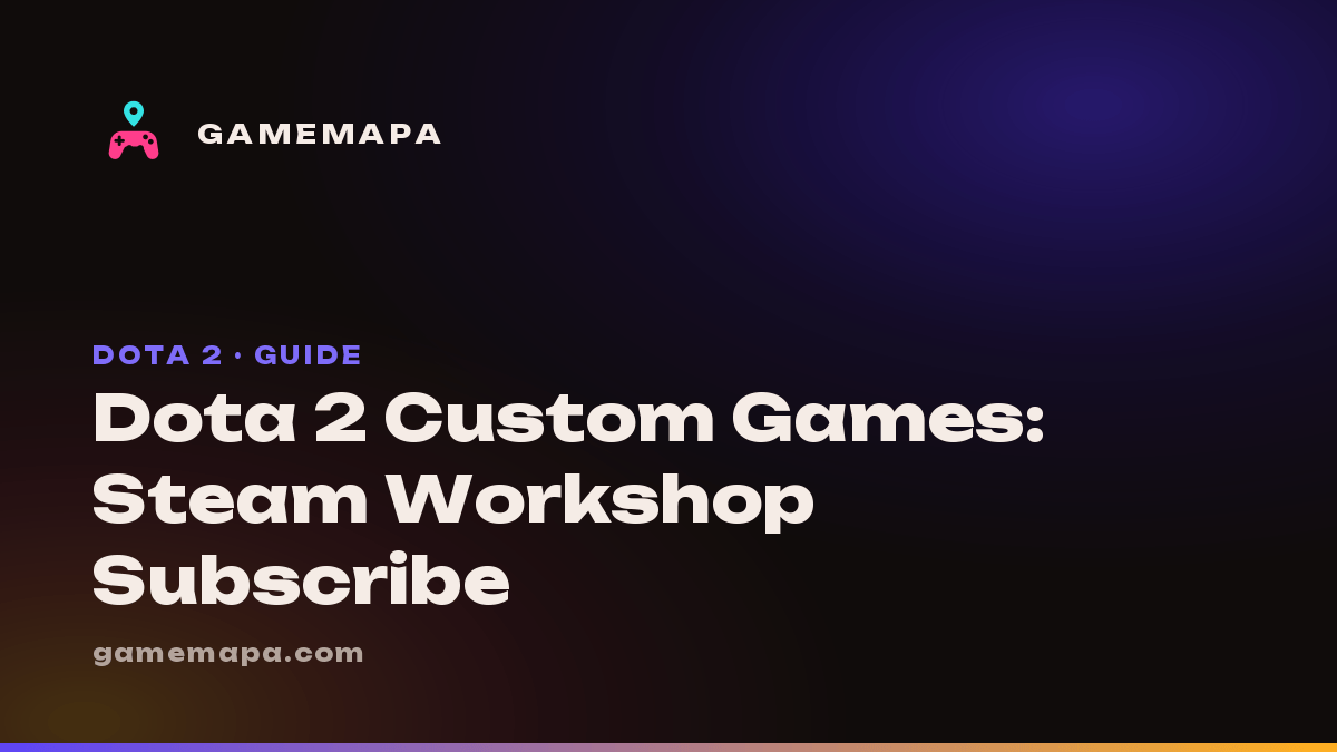 Dota 2 Custom Games: Steam Workshop Subscribe