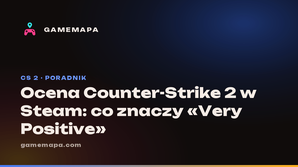 Ocena Counter-Strike 2 w Steam: co znaczy «Very Positive»