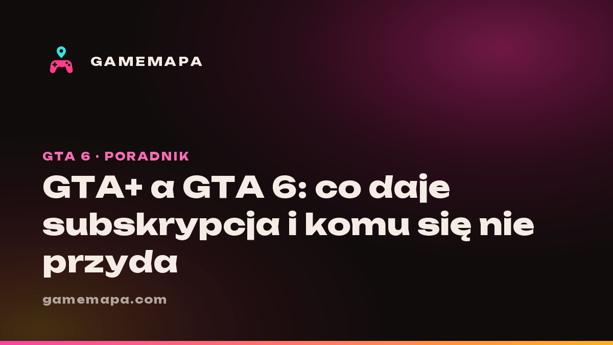 GTA+ a GTA 6: co daje subskrypcja i komu się nie przyda