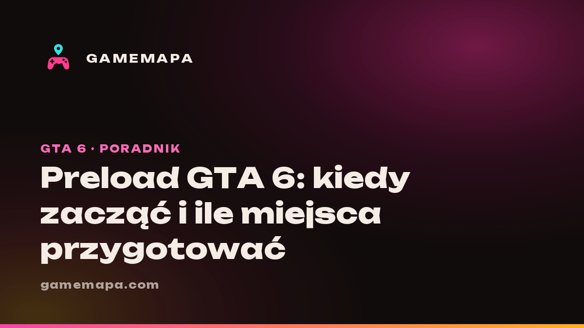 Preload GTA 6: kiedy zacząć i ile miejsca przygotować