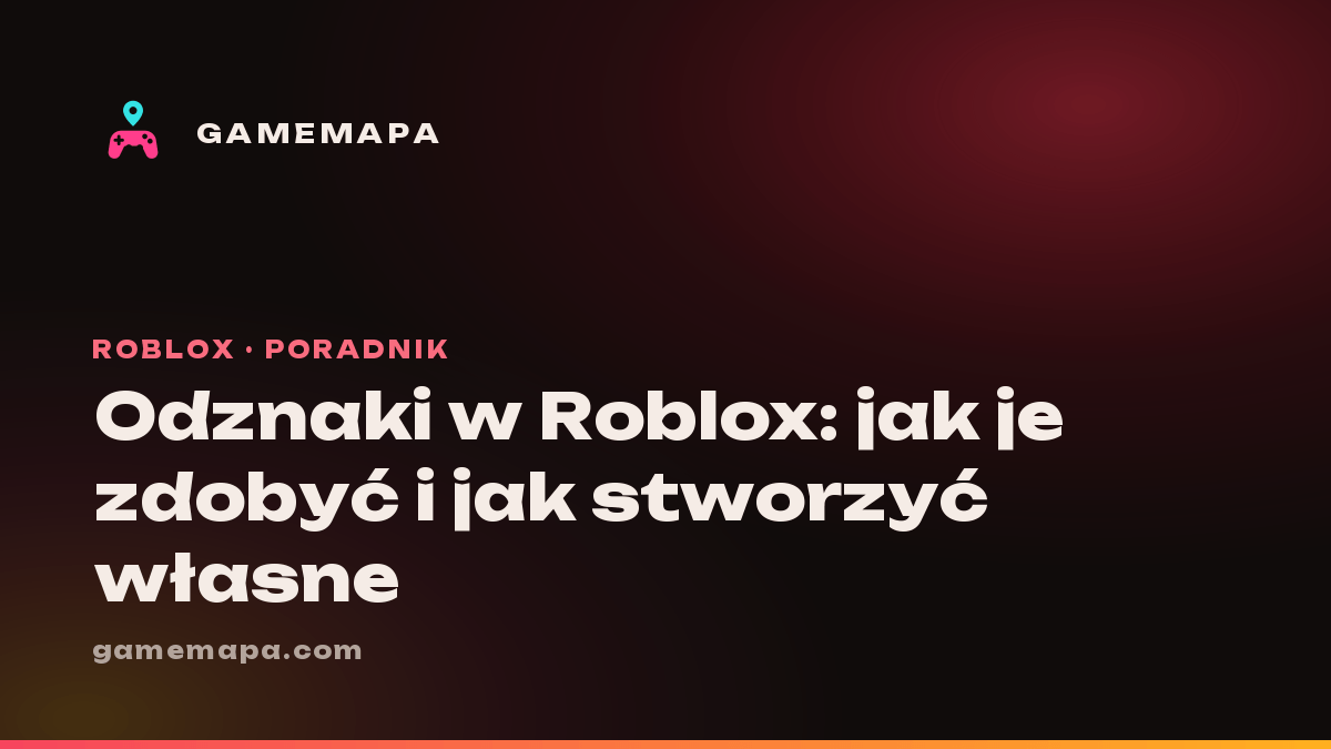 Odznaki w Roblox: jak je zdobyć i jak stworzyć własne