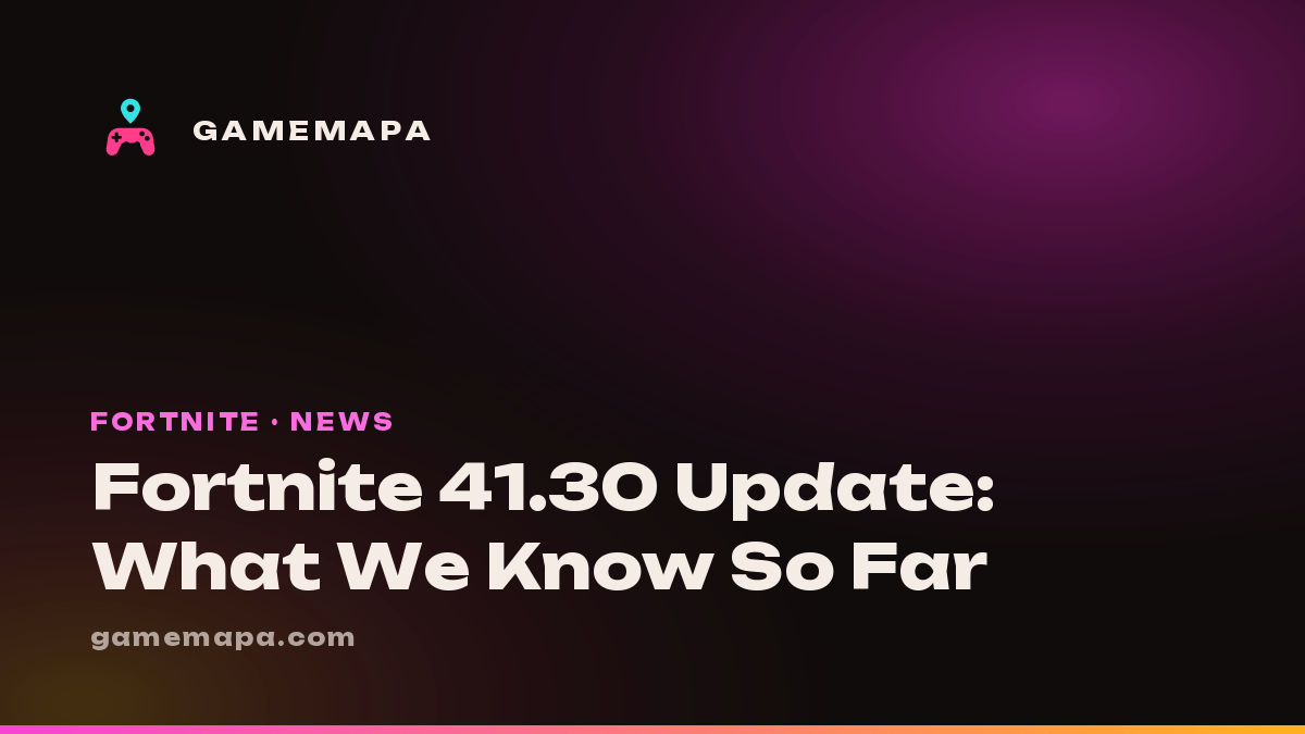 Fortnite 41.30 Update: What We Know So Far