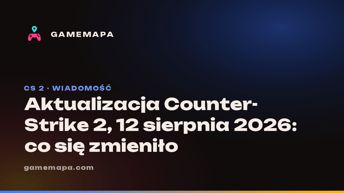 Aktualizacja Counter-Strike 2, 12 sierpnia 2026: co się zmieniło